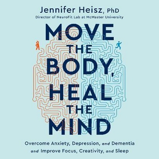 Move the Body, Heal the Mind - Jennifer Heisz; Jennifer Heisz