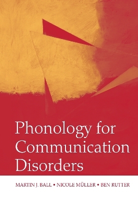 Phonology for Communication Disorders - Martin J. Ball, Nicole Muller, Ben Rutter