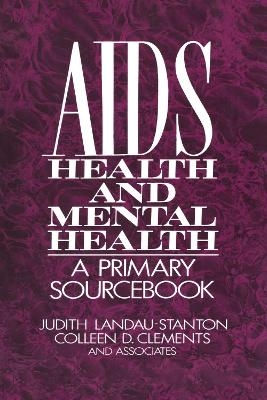 AIDS, Health, and Mental Health - Judith Landau-Stanton; Colleen D. Clements