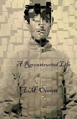 A Reconstructed Life - A M Overett