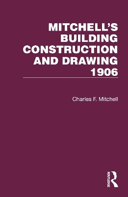 Mitchell's Building Construction and Drawing 1906 - Charles F. Mitchell