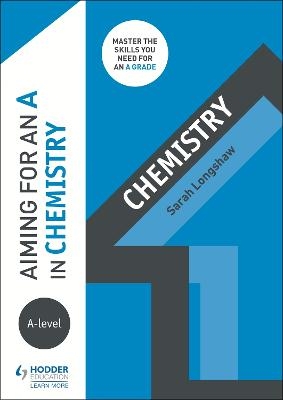 Aiming for an A in A-level Chemistry - Sarah Longshaw