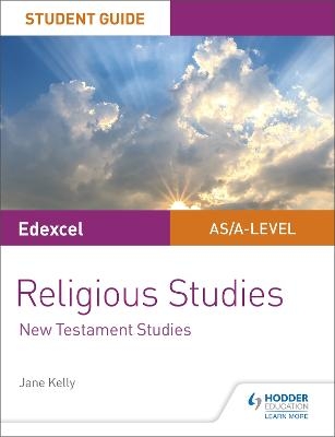 Pearson Edexcel Religious Studies A level/AS Student Guide: New Testament Studies - Jane Kelly