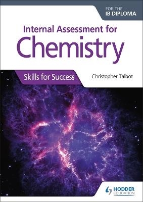 Internal Assessment for Chemistry for the IB Diploma - Christopher Talbot