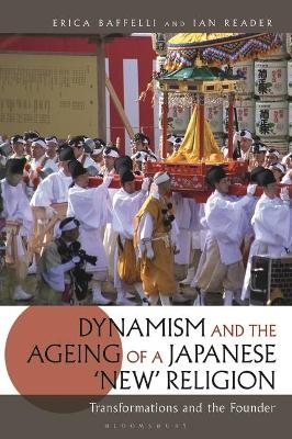 Dynamism and the Ageing of a Japanese 'New' Religion - Erica Baffelli; Ian Reader