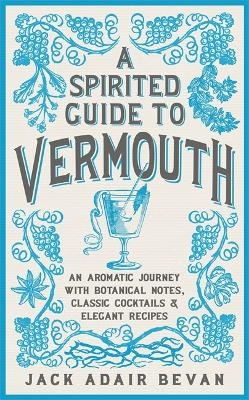 A Spirited Guide to Vermouth - Jack Adair Bevan