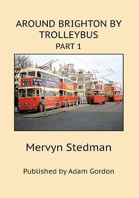 Around Brighton by Trolleybus - Mervyn Stedman
