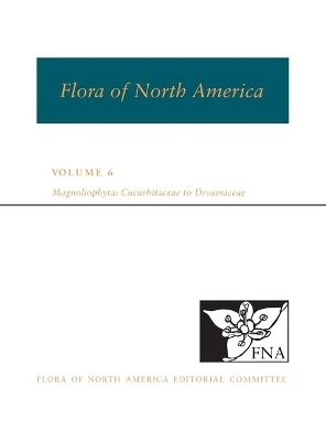 FNA: Volume 6: Magnoliophyta: Cucurbitaceae to Droserceae - Fna Ed Committee