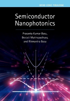 Semiconductor Nanophotonics - Prasanta Kumar Basu, Bratati Mukhopadhyay, Rikmantra Basu