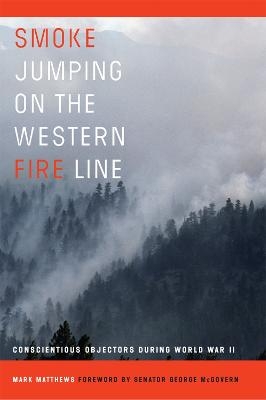 Smoke Jumping on the Western Fire Line - Mark Matthews
