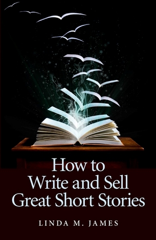 How To Write And Sell Great Short Stories - Linda M. James