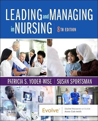 Leading and Managing in Nursing - Patricia S. Yoder-Wise, Susan Sportsman