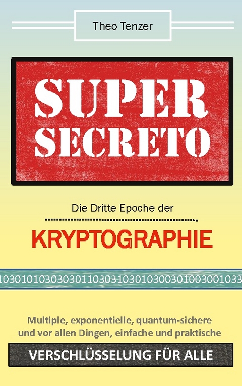 Super Secreto - Die Dritte Epoche der Kryptographie - Theo Tenzer