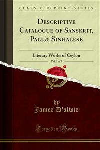 Descriptive Catalogue of Sanskrit, Pali,& Sinhalese - James D'Alwis