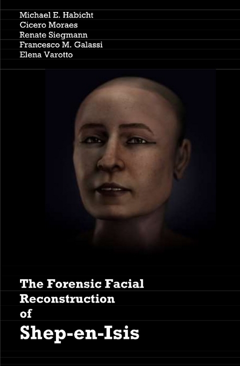 The Forensic Facial Reconstruction of Shep-en-Isis - Michael E. Habicht, Cicero Moraes, Renate Siegmann, Francesco M. Galassi, Elena Varotto
