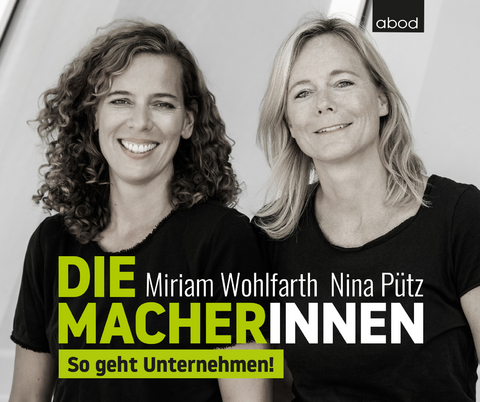 Die Macherinnen - Miriam Wohlfarth, Nina Pütz