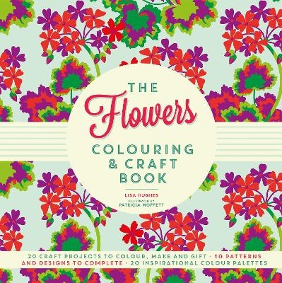 The Flowers Colouring & Craft Book - Lisa Hughes