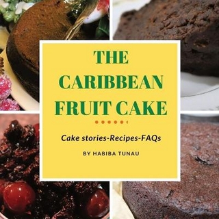 The Caribbean Fruit Cake - Habiba Tunau; Tunau-Spencer