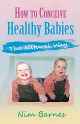 How to Conceive Healthy Babies -  Nim Barnes