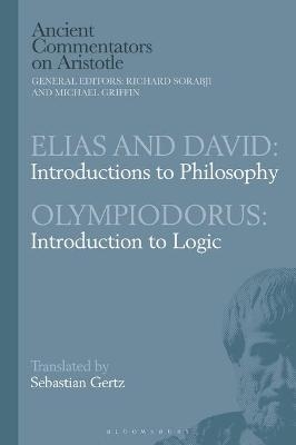 Elias and David: Introductions to Philosophy with Olympiodorus: Introduction to Logic - Sebastian Gertz