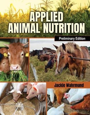 Applied Animal Nutrition, Preliminary Edition - Jacqueline Louise Wahrmund