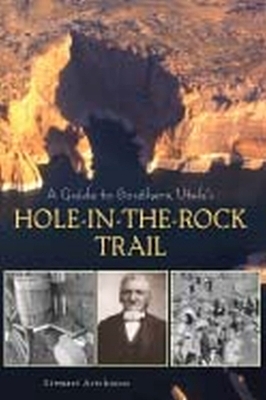A Guide to Southern Utah's Hole-in-the-Rock Trail - Stewart Aitchison; Wm Wright