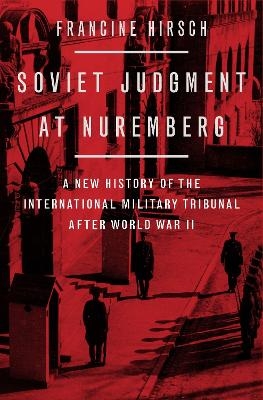 Soviet Judgment at Nuremberg - Francine Hirsch