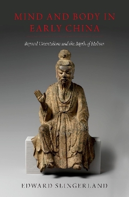 Mind and Body in Early China - Edward Slingerland
