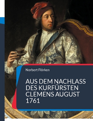 Aus dem Nachlass des Kurfürsten Clemens August 1761 - Norbert Flörken