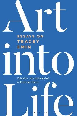 Art into Life - Alexandra Kokoli; Deborah Cherry