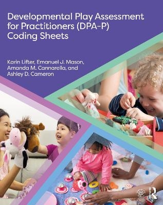 Developmental Play Assessment for Practitioners (DPA-P) Coding Sheets - Karin Lifter, Emanuel J. Mason, Amanda M. Cannarella, Ashley D. Cameron