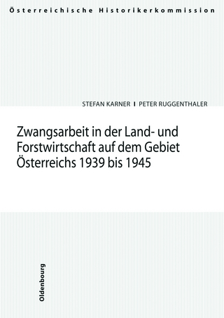 Zwangsarbeit in der Land- und Forstwirtschaft auf dem Gebiet Österreichs 1939-1945 - Peter Ruggenthaler