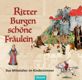 Ritter – Burgen – schöne Fräulein - 