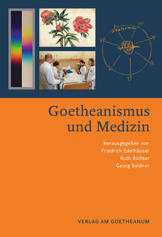 Goetheanismus und Medizin - Friedrich Edelhäuser; Ruth Richter; Georg Soldner