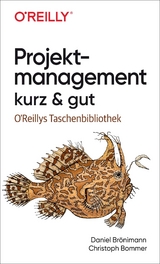 Projektmanagement kurz & gut - Daniel Brönimann, Christoph Bommer