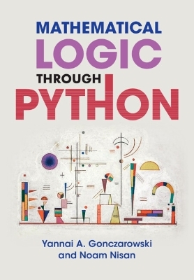 Mathematical Logic through Python - Yannai A. Gonczarowski, Noam Nisan