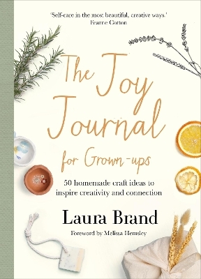 The Joy Journal For Grown-ups: 50 homemade craft ideas to inspire  creativity and connection: Brand, Laura: 9781529074741: : Books