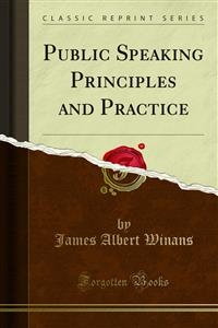 Public Speaking Principles and Practice - James Albert Winans