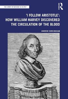 'I Follow Aristotle': How William Harvey Discovered the Circulation of the Blood - Andrew Cunningham