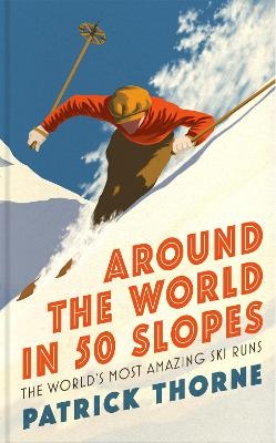 Around The World in 50 Slopes - Patrick Thorne