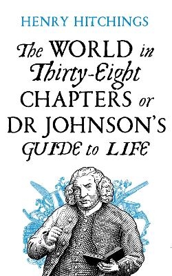 The World in Thirty-Eight Chapters or Dr Johnson?s Guide to Life - Henry Hitchings