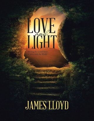 Love and Light: Sharing the Good News of John with the World - Lloyd James Lloyd
