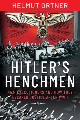 Hitler's Henchmen - Helmut Ortner