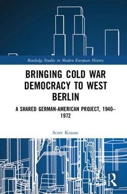 Bringing Cold War Democracy to West Berlin - Scott Krause