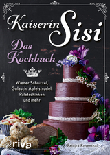 Kaiserin Sisi – Das Kochbuch - Patrick Rosenthal