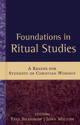 Foundations in Ritual Studies - Paul Bradshaw; John Melloh