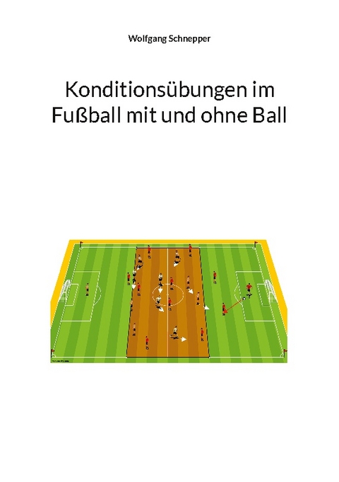 Konditionsübungen im Fußball mit und ohne Ball - Wolfgang Schnepper