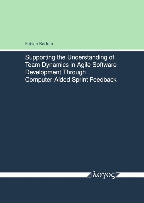 Supporting the Understanding of Team Dynamics in Agile Software Development Through Computer-Aided Sprint Feedback - Fabian Kortum