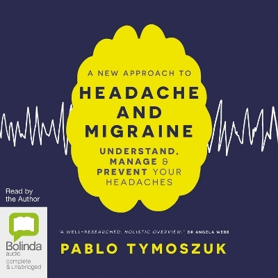 A New Approach to Headache and Migraine - Pablo Tymoszuk