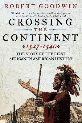 Crossing the Continent, 1527-1540 - Robert Goodwin